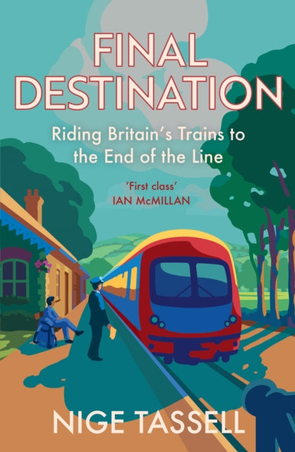 Final Destination : Riding Britain’s Trains to the End of the Line - 9780008700126