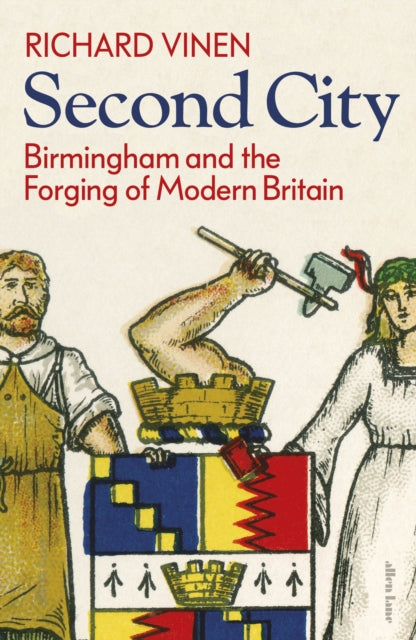 Second City : Birmingham and the Forging of Modern Britain - 9780241454534