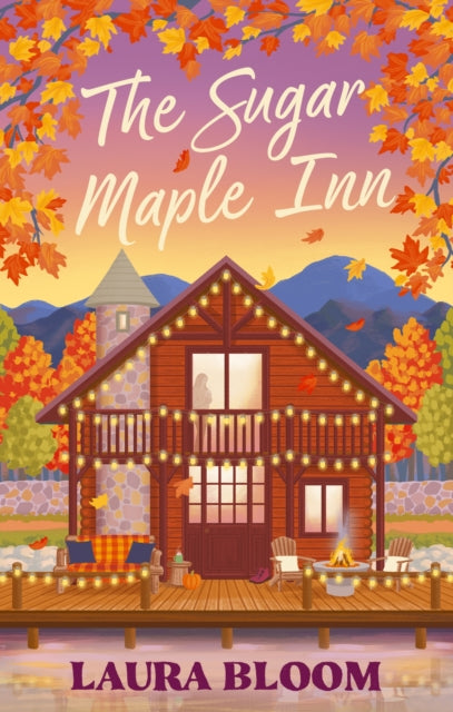 The Sugar Maple Inn : Cozy up with the must-read small-town romance filled with heart, heat and second chances - 9780349447858