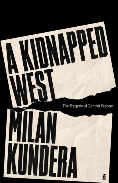 A Kidnapped West : The Tragedy of Central Europe - 9780571378418