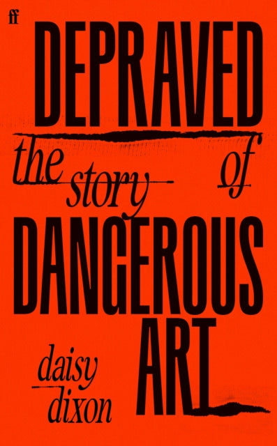 Depraved : The Story of Dangerous Art - 9780571383221