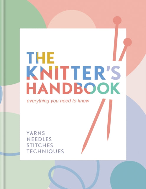The Knitter's Handbook : Everything you need to know: yarns, needles, stitches, techniques - 9780600638223