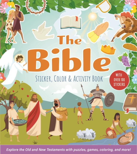 The Bible Sticker, Color & Activity Book : Explore the Old and New Testaments with Puzzles, Games, Coloring, and More! With Over 100 Stickers - 9780785847670