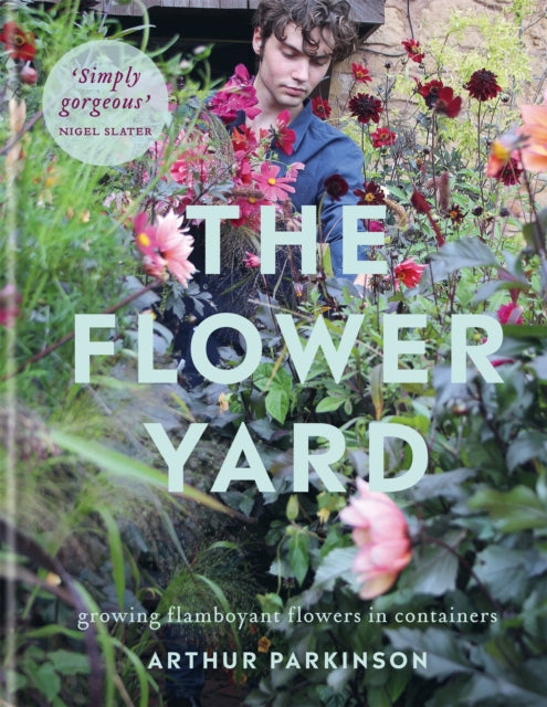 The Flower Yard : Growing Flamboyant Flowers in Containers – THE SUNDAY TIMES BESTSELLER - 9780857839176