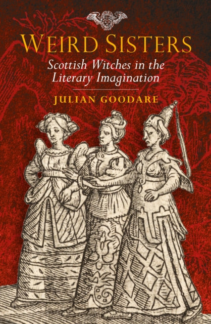 Weird Sisters : Scottish Witches in the Literary Imagination - 9780859767453
