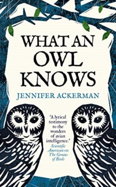 What an Owl Knows : The New Science of the World’s Most Enigmatic Birds - 9780861548316