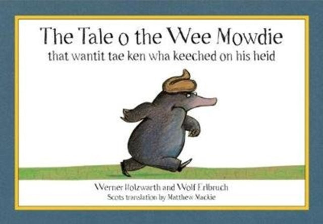 The Tale o the Wee Mowdie that wantit tae ken wha keeched on his heid - 9780995462373