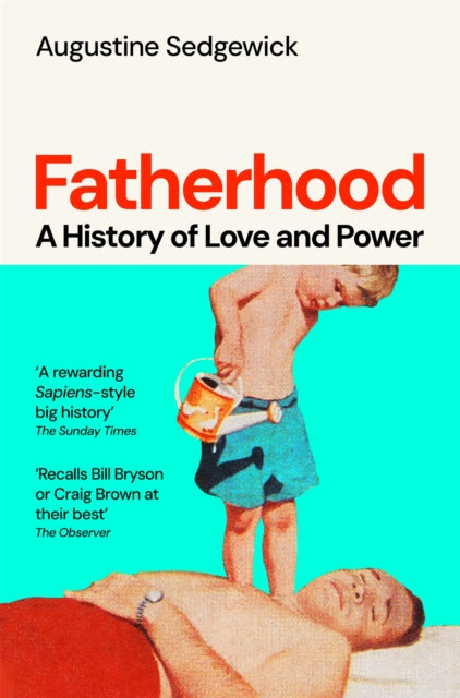 Fatherhood : A History of Love and Power - 9781035035786