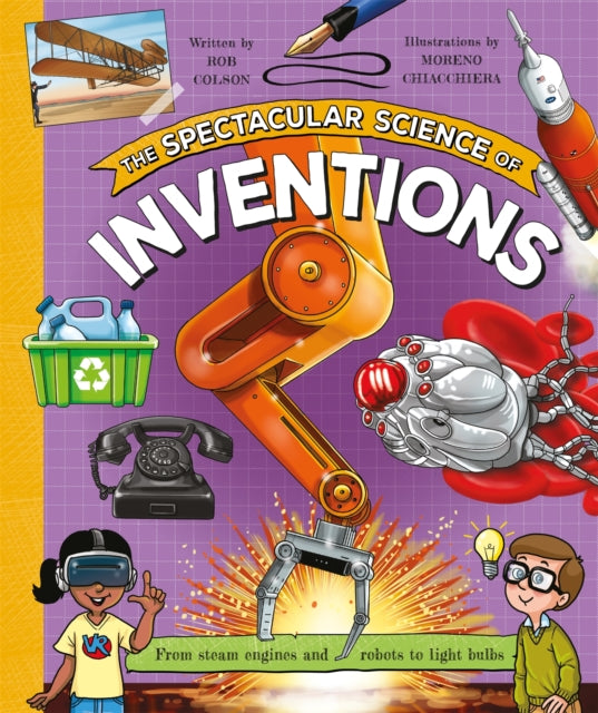 The Spectacular Science of Inventions : From steam engines and robots to light bulbs - 9781035075805