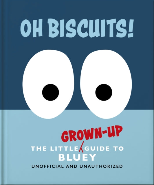 Oh, Biscuits!: The Little (Grown-Up) Guide to Bluey - 9781035436361