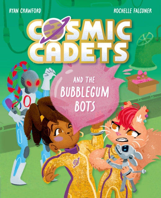 Cosmic Cadets and the Bubblegum Bots : One Mission. Two Cadets. Tons of Trouble! - 9781382054362