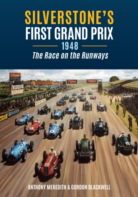 Silverstone's First Grand Prix : 1948 the Race on the Runways - 9781398120662