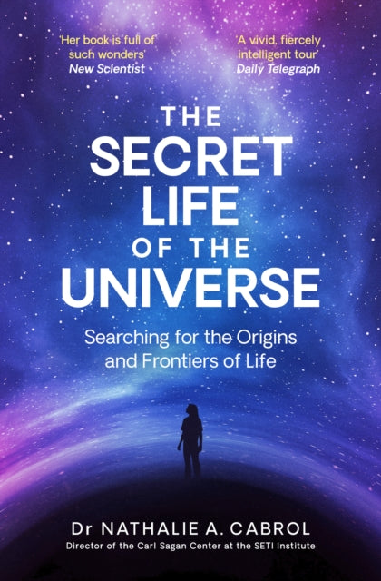 The Secret Life of the Universe : An Astrobiologist's Search for the Origins and Frontiers of Life - 9781398531321