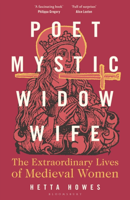 Poet, Mystic, Widow, Wife : The Extraordinary Lives of Medieval Women - 9781399408738