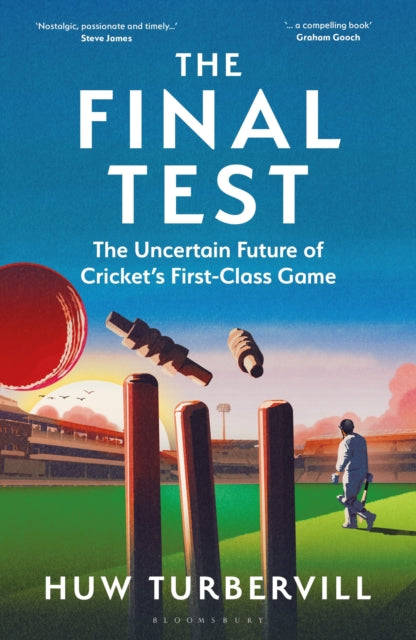 The Final Test : The Uncertain Future of Cricket’s First-Class Game - 9781399417525
