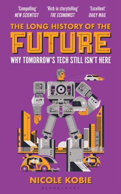 The Long History of the Future : Why Tomorrow's Technology Still Isn't Here - 9781399430166