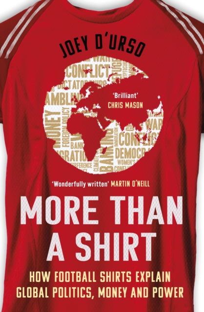 More Than A Shirt : How Football Shirts Explain Global Politics, Money and Power - 9781399622820