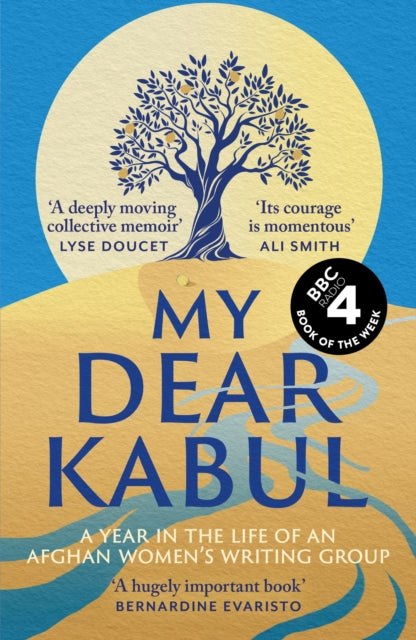 My Dear Kabul : The extraordinary diary of an Afghan women's writing group during the fall of Kabul, as heard on R4's Book of the Week - 9781399727990