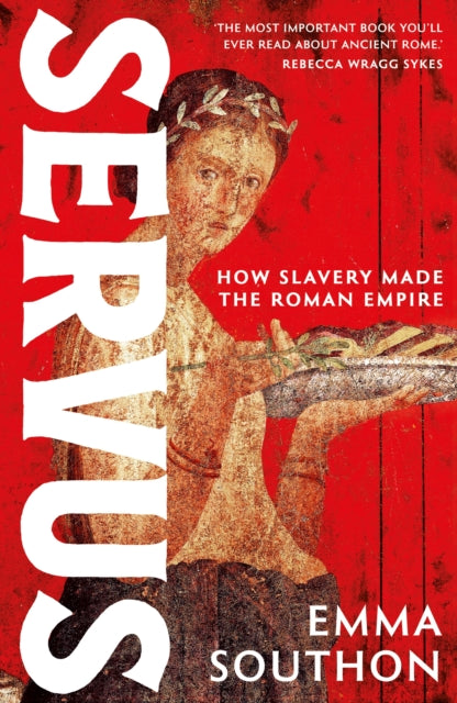 Servus : How Slavery Made the Roman Empire - 9781399741255