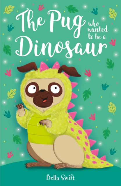 The Pug who wanted to be a Dinosaur - 9781408374962