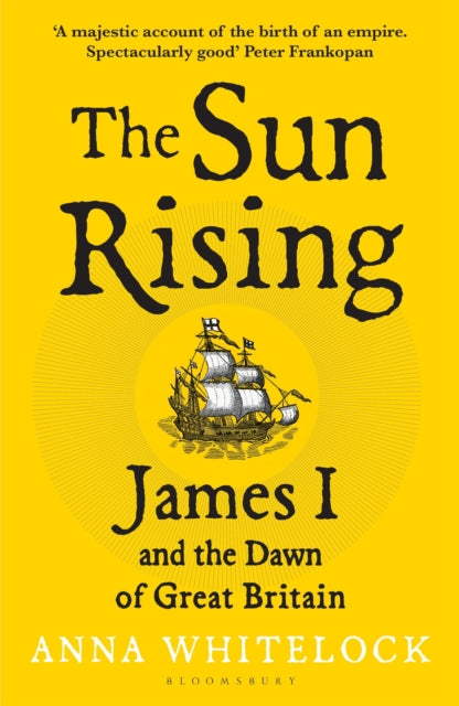 The Sun Rising : James I and the Dawn of Great Britain - 9781408863534