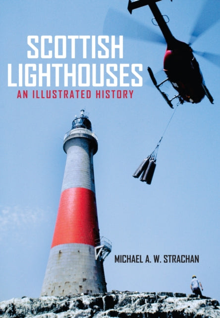 Scottish Lighthouses : An Illustrated History - 9781445658391