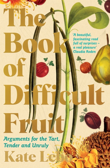 The Book of Difficult Fruit : Arguments for the Tart, Tender, and Unruly - 9781509879267