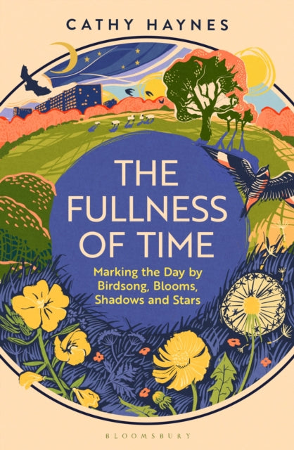 The Fullness of Time : Marking the Day by Birdsong, Blooms, Shadows and Stars - 9781526665133