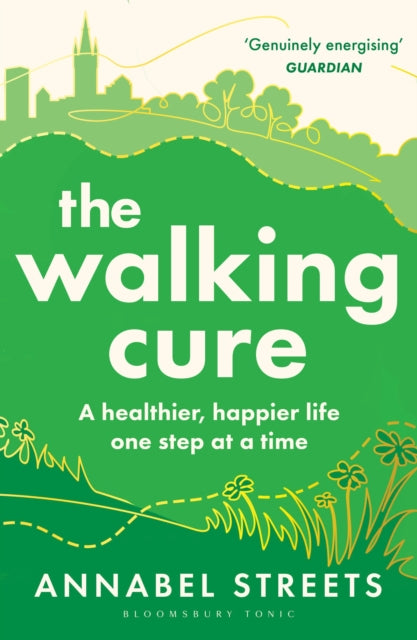 The Walking Cure : A healthier, happier life – one step at a time - 9781526676368