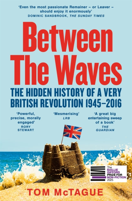 Between the Waves : The Hidden History of a Very British Revolution 1945-2016 - 9781529083125