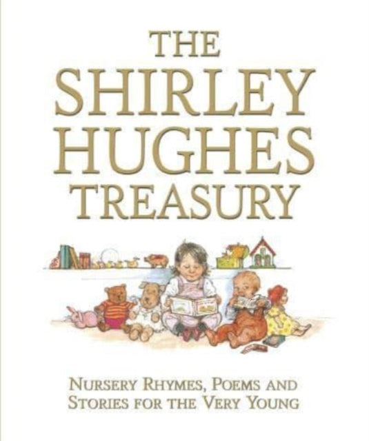 The Shirley Hughes Treasury: Nursery Rhymes, Poems and Stories for the Very Young - 9781529515114