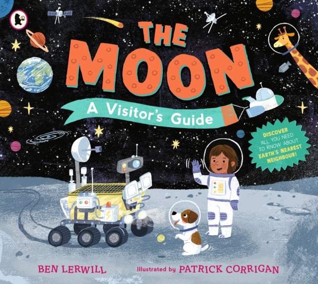 The Moon: A Visitor's Guide : An engaging non-fiction picture book full of fascinating questions and answers about our lunar neighbour, perfect for readers 7+ - 9781529532906