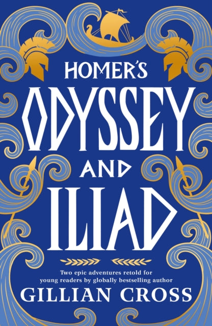 Homer's Odyssey and Iliad : The must-have bumper edition of Homer's epic stories: an award-winning retelling with stylish illustrations, the perfect read for fans of Greek myths aged 8, 9, 10, 11 - 9781529539011