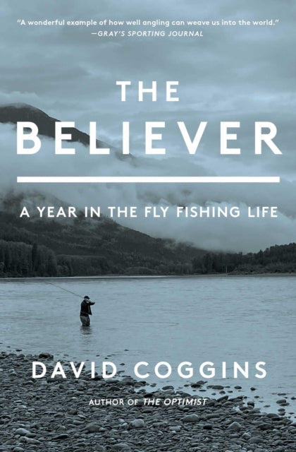 The Believer : A Year in the Fly Fishing Life - 9781668004692