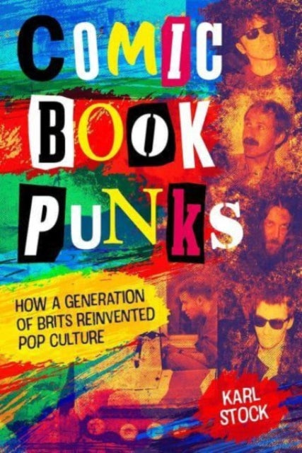 Comic Book Punks: How a Generation of Brits Reinvented Pop Culture - 9781786186942
