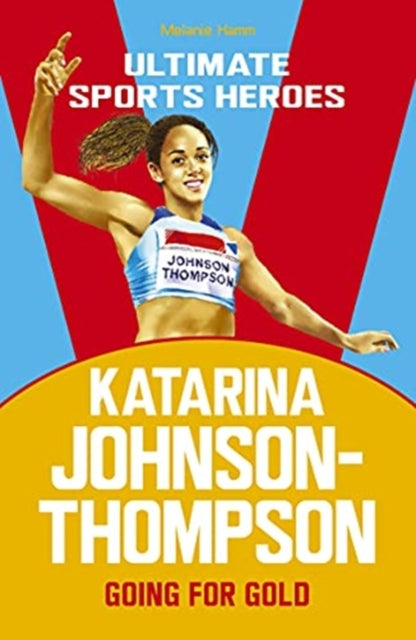 Katarina Johnson-Thompson (Ultimate Sports Heroes) : Going for Gold - 9781789463019