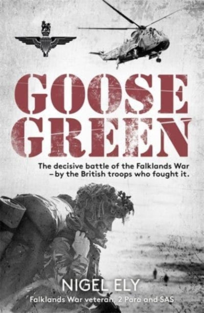 Goose Green : The decisive battle of the Falklands War - by the British troops who fought it - 9781789465594
