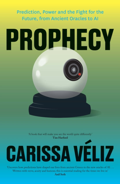Prophecy : Prediction, Power and the Fight for the Future, from Ancient Oracles to AI - 9781800757240