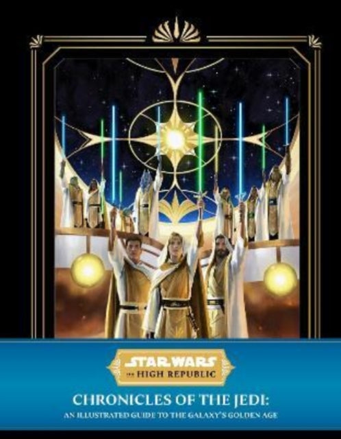 Star Wars: The High Republic - Chronicles of the Jedi: An Illustrated Guide to the Galaxy's Golden Age - 9781803363455