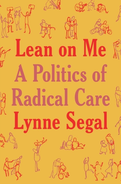 Lean on Me : A Politics of Radical Care - 9781804292945