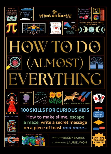 How to Do (Almost) Everything : 100 skills for curious kids: How to make slime, escape a maze, write a secret message on a piece of toast, and more… - 9781804661741