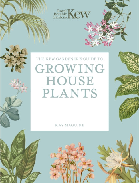 The Kew Gardener’s Guide to Growing House Plants : Paperback reissue - 9781805700326