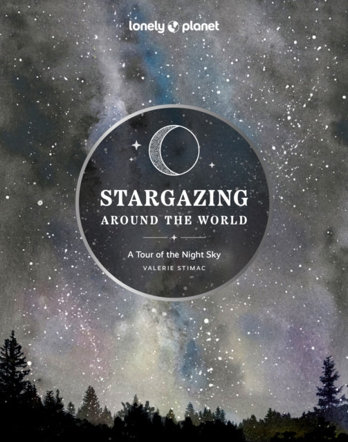 Lonely Planet Stargazing Around the World: A Tour of the Night Sky - 9781837581979