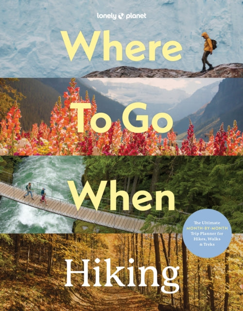 Lonely Planet Where To Go When: Hiking - 9781837588756