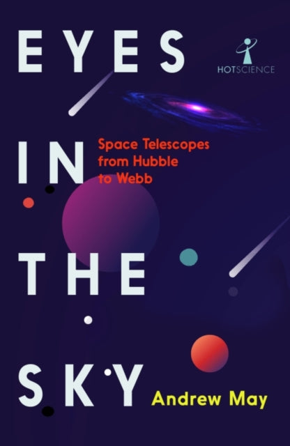 Eyes in the Sky: Space Telescopes from Hubble to Webb - 9781837731275