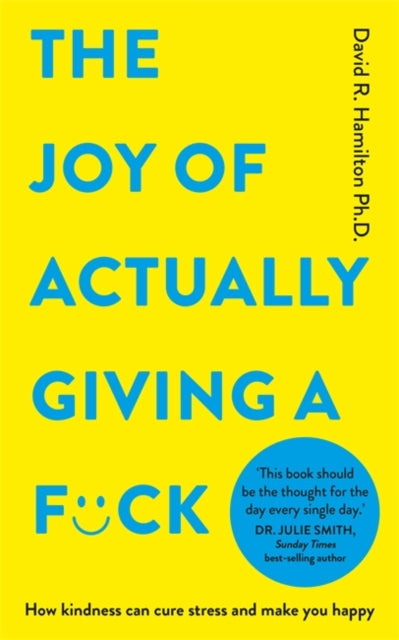 The Joy of Actually Giving a F*ck : How Kindness Can Cure Stress and Make You Happy - 9781837822447