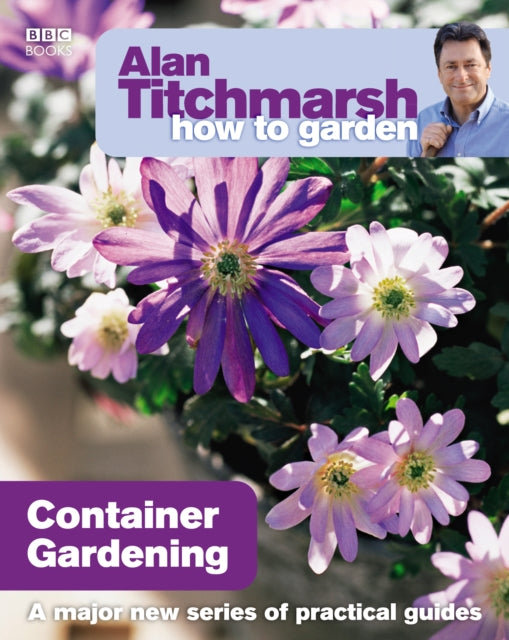 Alan Titchmarsh How to Garden: Container Gardening - 9781846073991