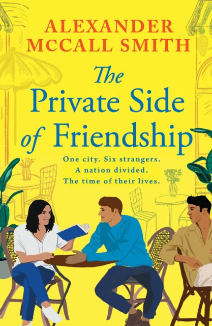The Private Side of Friendship : One city. Six strangers. A nation divided. The time of their lives. - 9781846977411