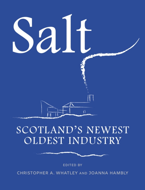 Salt : Scotland's Newest Oldest Industry - 9781910900970