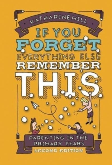if You Forget Everything Else Remember This: Parenting in the Primary Years - 9781914553110